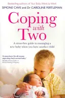 Coping with Two: A Stress-Free Guide to Managing a New Baby When You Have Another Child