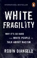 Fragilitatea albă - De ce este atât de greu pentru oamenii albi să vorbească despre rasism - White Fragility - Why It's So Hard for White People to Talk About Racism