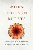 Când soarele explodează: Enigma schizofreniei - When the Sun Bursts: The Enigma of Schizophrenia
