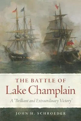 Bătălia de pe lacul Champlain, volumul 49: O victorie strălucită și extraordinară - The Battle of Lake Champlain, Volume 49: A Brilliant and Extraordinary Victory