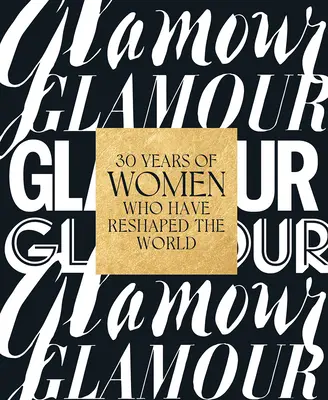 Glamour: 30 Years of Women Who Have Reshaped the World (30 de ani de femei care au remodelat lumea) - Glamour: 30 Years of Women Who Have Reshaped the World
