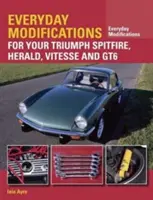 Modificări zilnice pentru Triumph Spitfire, Herald, Vitesse și GT6 - Everyday Modifications for Your Triumph Spitfire, Herald, Vitesse and GT6