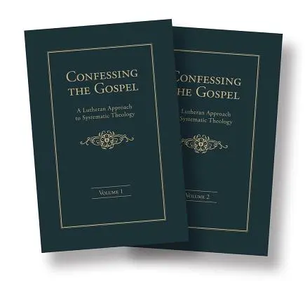 Confessing the Gospel: O abordare luterană a teologiei sistematice - Set de 2 volume - Confessing the Gospel: A Lutheran Approach to Systematic Theology - 2 Volume Set
