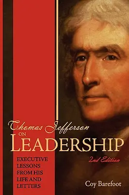 Thomas Jefferson despre leadership: Lecții executive din viața și scrisorile sale - Thomas Jefferson on Leadership: Executive Lessons from His Life and Letters