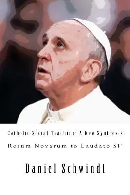 Învățătura socială catolică: o nouă sinteză (de la Rerum Novarum la Laudato Si') - Catholic Social Teaching: A New Synthesis (Rerum Novarum to Laudato Si')