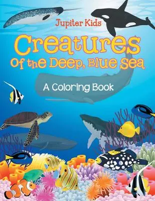 Creaturi ale mării adânci și albastre (o carte de colorat) - Creatures of the Deep, Blue Sea (A Coloring Book)