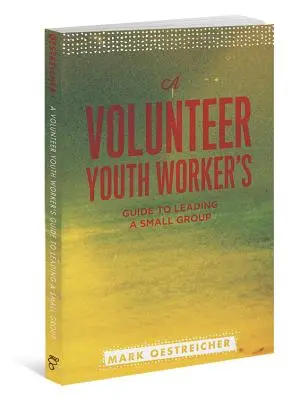 Ghidul unui lucrător voluntar pentru tineret pentru conducerea unui grup mic - A Volunteer Youth Worker's Guide to Leading a Small Group