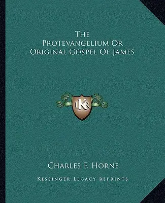 Protevangelium sau Evanghelia originală a lui Iacov - The Protevangelium or Original Gospel of James