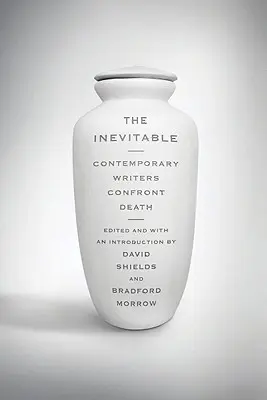 Inevitabil: Contemporary Writers Confront Death - Inevitable: Contemporary Writers Confront Death