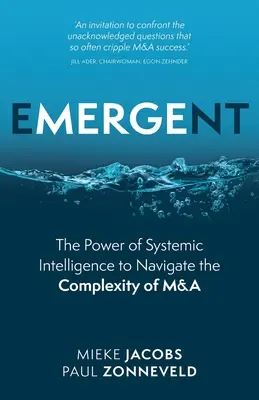 Emergent: Puterea inteligenței sistemice de a naviga în complexitatea fuziunilor și achizițiilor - Emergent: The Power of Systemic Intelligence to Navigate the Complexity of M&A