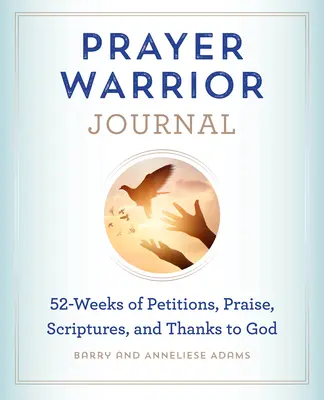 Jurnalul Războinicului Rugăciunii: 52 de săptămâni de petiții, laude, scripturi și mulțumiri către Dumnezeu - Prayer Warrior Journal: 52-Weeks of Petitions, Praise, Scriptures, and Thanks to God