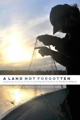 A Land Not Forgotten: Securitatea alimentară indigenă și practicile bazate pe pământ în nordul Ontario - A Land Not Forgotten: Indigenous Food Security and Land-Based Practices in Northern Ontario