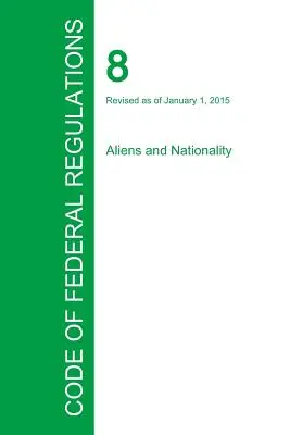 Code of Federal Regulations Titlul 8, Volumul 1, 1 ianuarie 2015 - Code of Federal Regulations Title 8, Volume 1, January 1, 2015