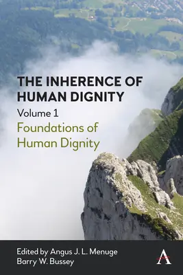 The Inherence of Human Dignity: Fundamentele demnității umane, volumul 1 - The Inherence of Human Dignity: Foundations of Human Dignity, Volume 1