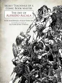 Învățăturile secrete ale unui maestru al benzilor desenate: Arta lui Alfredo Alcala - Secret Teachings of a Comic Book Master: The Art of Alfredo Alcala