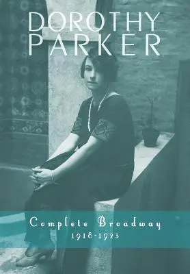 Dorothy Parker: Broadway complet, 1918-1923 - Dorothy Parker: Complete Broadway, 1918-1923