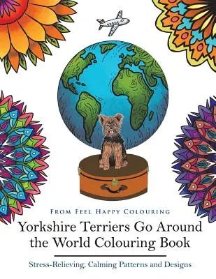 Yorkshire Terriers Go Around the World Carte de colorat: Yorkies Coloring Book - Ideea perfectă de cadou Yorkies pentru adulți și copii 10+ - Yorkshire Terriers Go Around the World Colouring Book: Yorkies Coloring Book - Perfect Yorkies Gifts Idea for Adults & Kids 10+
