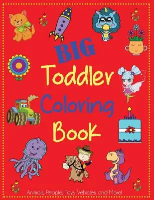 Carte de colorat pentru copii mari: Cute Coloring Book for Toddlers with Animals, People, Toys, Vehicles, and More! - Big Toddler Coloring Book: Cute Coloring Book for Toddlers with Animals, People, Toys, Vehicles, and More!