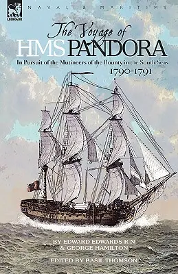 Călătoria lui H.M.S. Pandora: în urmărirea mutinilor de pe Bounty în Mările Sudului-1790-1791 - The Voyage of H.M.S. Pandora: in Pursuit of the Mutineers of the Bounty in the South Seas-1790-1791