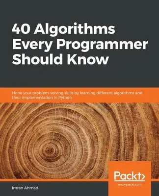 40 Algorithms Every Programmer Should Know: Perfecționați-vă abilitățile de rezolvare a problemelor prin învățarea diferiților algoritmi și implementarea lor în Python - 40 Algorithms Every Programmer Should Know: Hone your problem-solving skills by learning different algorithms and their implementation in Python