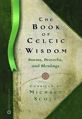 Cartea înțelepciunii celtice (The Book of Celtic Wisdom) - The Book of Celtic Wisdom