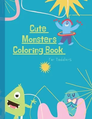 Monștri Carte de colorat: Monster Coloring Book for Kids: Cute Monsters Coloring Book For Toddlers: 50 de desene mari, simple și distractive: Ages 2-6, 8. - Monsters Coloring Book: Monster Coloring Book for Kids: Cute Monsters Coloring Book For Toddlers: 50 Big, Simple and Fun Designs: Ages 2-6, 8.