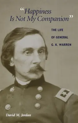 Fericirea nu este tovarășa mea: Viața generalului G. K. Warren - Happiness Is Not My Companion: The Life of General G. K. Warren