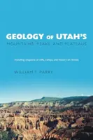 Geology of Utah's Mountains, Peaks, and Plateaus (Geologia munților, vârfurilor și platourilor din Utah): Inclusiv descrieri ale stâncilor, văilor și istoriei climei - Geology of Utah's Mountains, Peaks, and Plateaus: Including descriptions of cliffs, valleys, and climate history
