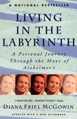 Living in the Labyrinth: O călătorie personală prin labirintul bolii Alzheimer: A Personal Journey Through the Maze of Alzheimer's - Living in the Labyrinth: A Personal Journey Through the Maze of Alzheimer's