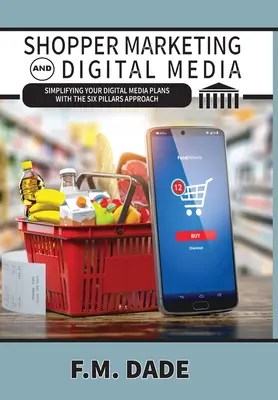 Shopper Marketing și media digitală: Simplificarea planurilor de media digitală cu abordarea celor șase piloni - Shopper Marketing and Digital Media: Simplifying Your Digital Media Plans with the Six Pillars Approach