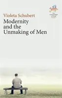 Modernitatea și desfacerea bărbaților - Modernity and the Unmaking of Men