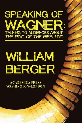 Vorbind despre Wagner: Vorbind cu publicul despre Inelul lui Nibelung - Speaking of Wagner: Talking to Audiences about the Ring of the Nibelung