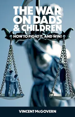 Războiul împotriva taților și copiilor: cum să lupți împotriva lui și să câștigi - The War on Dads and Children: how to fight it, and win