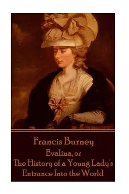 Frances Burney - Evalina, sau Istoria intrării unei tinere doamne în WOR - Frances Burney - Evalina, or the History of a Young Lady's Entrance Into the WOR