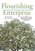 Flourishing Enterprise: Noul spirit al afacerilor - Flourishing Enterprise: The New Spirit of Business