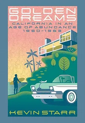 Vise de aur: California într-o epocă a abundenței, 1950-1963 - Golden Dreams: California in an Age of Abundance, 1950-1963