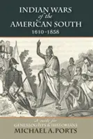 Indian Wars of the American South, 1610-1858: Un ghid pentru genealogiști și istorici - Indian Wars of the American South, 1610-1858: A Guide for Genealogists & Historians