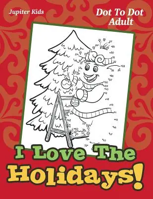 Iubesc sărbătorile! Dot To Dot Adult - I Love The Holidays!: Dot To Dot Adult