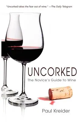 Uncorked: Ghidul începătorului despre vin - Uncorked: The Novice's Guide to Wine