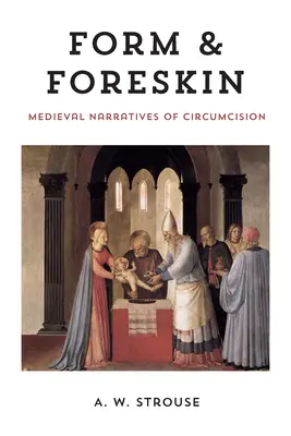 Formă și prepuț: Narațiuni medievale despre circumcizie - Form and Foreskin: Medieval Narratives of Circumcision
