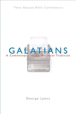 Nbbc, Galateni: Un Comentariu în Tradiția Wesleyană - Nbbc, Galatians: A Commentary in the Wesleyan Tradition