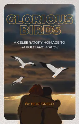 Păsări glorioase: Un omagiu sărbătoresc pentru Harold și Maude - Glorious Birds: A Celebratory Homage to Harold and Maude