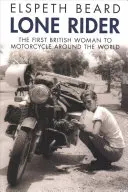 Lone Rider: Prima femeie britanică care a făcut înconjurul lumii pe motocicletă - Lone Rider: The First British Woman to Motorcycle Around the World