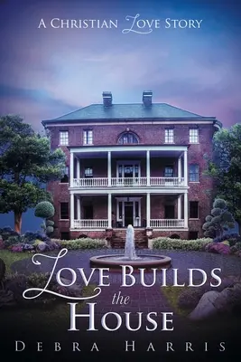 Dragostea construiește casa: O poveste de dragoste creștină - Love Builds the House: A Christian Love Story