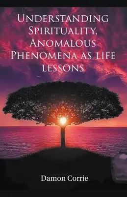 Înțelegerea spiritualității, fenomene anormale ca lecții de viață - Understanding Spirituality, Anomalous Phenomena as life lessons