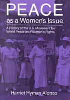 Peace as a Woman's Issue: A History of the U.S. Movement for World Peace and Women's Rights