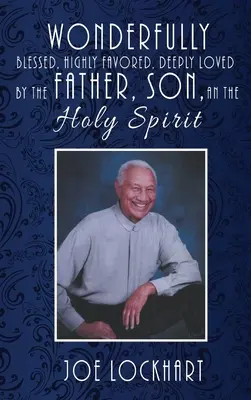 Minunat binecuvântat, înalt favorizat, profund iubit de Tatăl, Fiul și Duhul Sfânt - Wonderfully Blessed, Highly Favored, Deeply Loved by the Father, Son, and the Holy Spirit