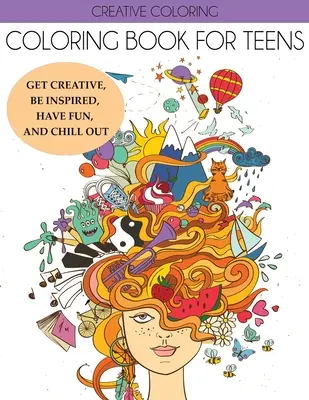 Carte de colorat pentru adolescenți: Fiți creativi, inspirați, distrați-vă și relaxați-vă - Coloring Book for Teens: Get Creative, Be Inspired, Have Fun, and Chill Out