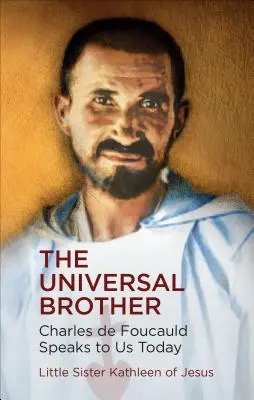 Fratele universal: Charles de Foucauld ne vorbește astăzi - The Universal Brother: Charles de Foucauld Speaks to Us Today