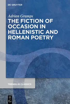 Ficțiunea de ocazie în poezia elenistică și romană - The Fiction of Occasion in Hellenistic and Roman Poetry